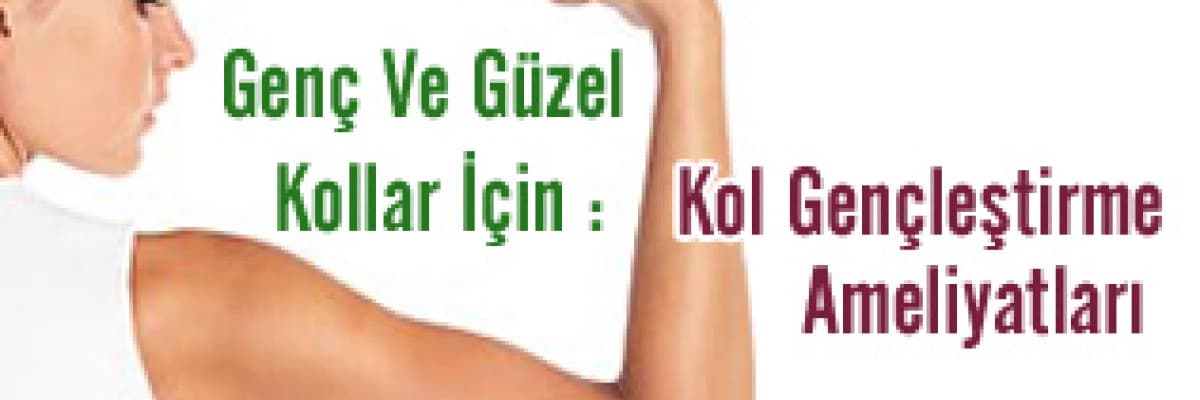 Genç ve güzel kollar için : kol gençleştirme ameliyatları