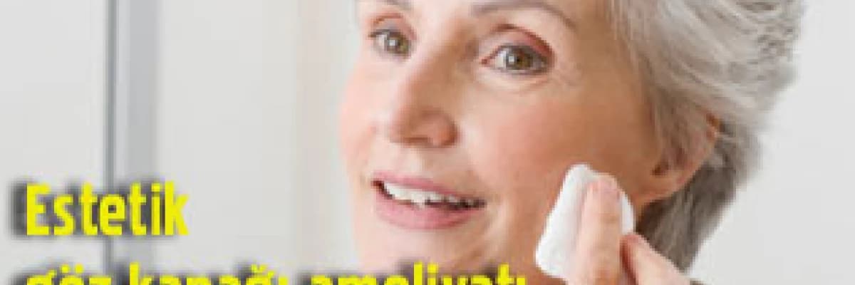Estetik göz kapağı ameliyatı (blefaroplasti)