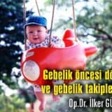 Gebelik öncesi dönem ve gebelik takipleriniz