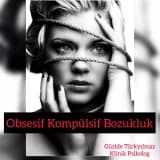 Obsesif Kompülsif Bozukluk Nedir? Ne Demektir?