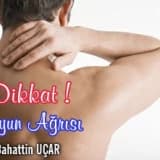 Boyun ağrısı ve kollara yayılan ağrıya dikkat !