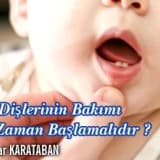 Süt dişlerinin bakımı ne zaman başlamalıdır ?