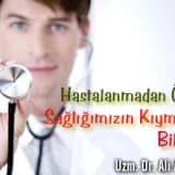 Hastalanmadan önce sağlığımızın kıymetini bilelim