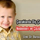 Çocuklarda Diş Çürüğü Nedenleri ve Çözümleri