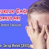 Çocukluk Çağı Korkuları ve Fobilerine Ebeveyn Yaklaşımı