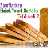 Zayıflarken Ekmek Yemek Ne Kadar Tehlikeli ?