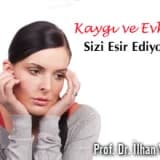 Kaygı ve Evham Sizi Esir Ediyorsa...