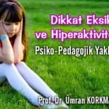 Dikkat eksikliği ve hiperaktiviteye psiko-pedagojik yaklaşım