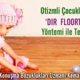 Otizmli Çocuklarda DIR  FLOORTİME' Yöntemi ile Tedavi