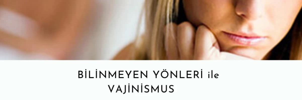 HER YÖNÜ İLE VAJİNİSMUS