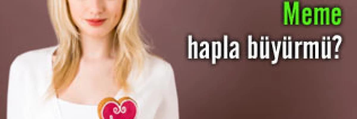 Meme hapla büyürmü ?