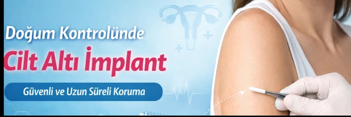 Doğum Kontrolü İçin Cilt Altı İmplant