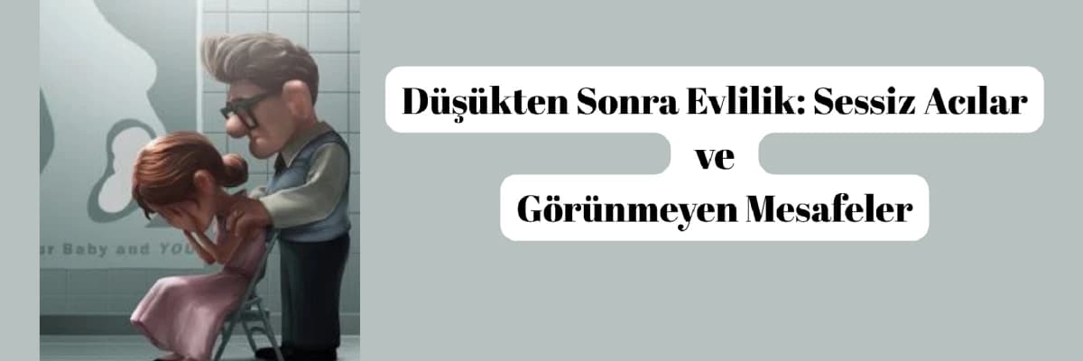 Düşükten Sonra Evlilik: Sessiz Acılar ve Görünmeyen Mesafeler