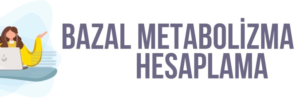 BAZAL METABOLİZMA HIZI HESAPLAMA