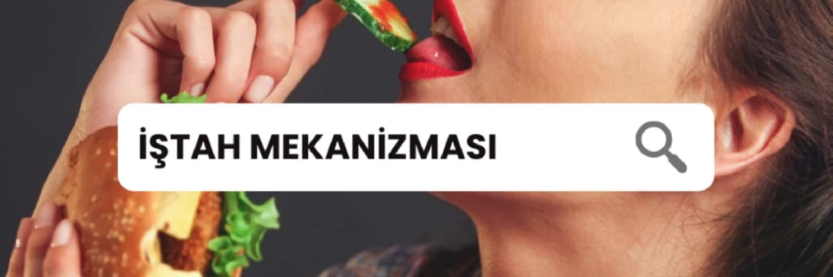 İŞTAH MEKANİZMASI