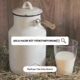 Asla Hazır Süt Tüketmiyorum(!)